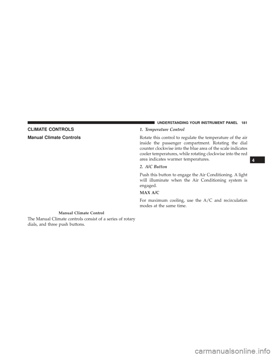 Ram ProMaster City 2015  Owners Manual CLIMATE CONTROLS
Manual Climate Controls
The Manual Climate controls consist of a series of rotary
dials, and three push buttons.1. Temperature Control
Rotate this control to regulate the temperature 