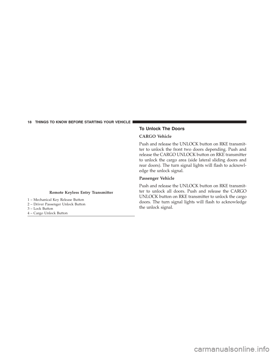 Ram ProMaster City 2015 User Guide To Unlock The Doors
CARGO Vehicle
Push and release the UNLOCK button on RKE transmit-
ter to unlock the front two doors depending. Push and
release the CARGO UNLOCK button on RKE transmitter
to unlock