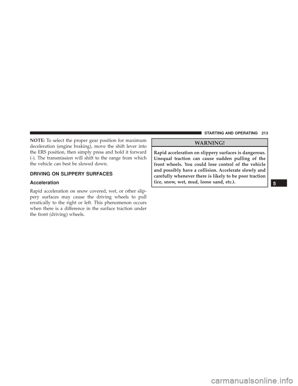Ram ProMaster City 2015 Owners Manual NOTE:To select the proper gear position for maximum
deceleration (engine braking), move the shift lever into
the ERS position, then simply press and hold it forward
(-). The transmission will shift to Ram ProMaster City 2015 Owners Manual NOTE:To select the proper gear position for maximum
deceleration (engine braking), move the shift lever into
the ERS position, then simply press and hold it forward
(-). The transmission will shift to