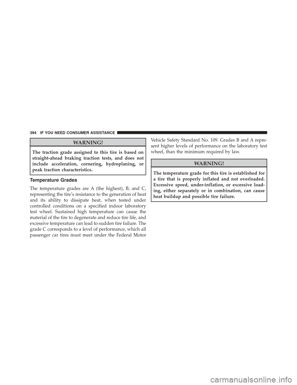 Ram ProMaster City 2015  Owners Manual WARNING!
The traction grade assigned to this tire is based on
straight-ahead braking traction tests, and does not
include acceleration, cornering, hydroplaning, or
peak traction characteristics.
Tempe