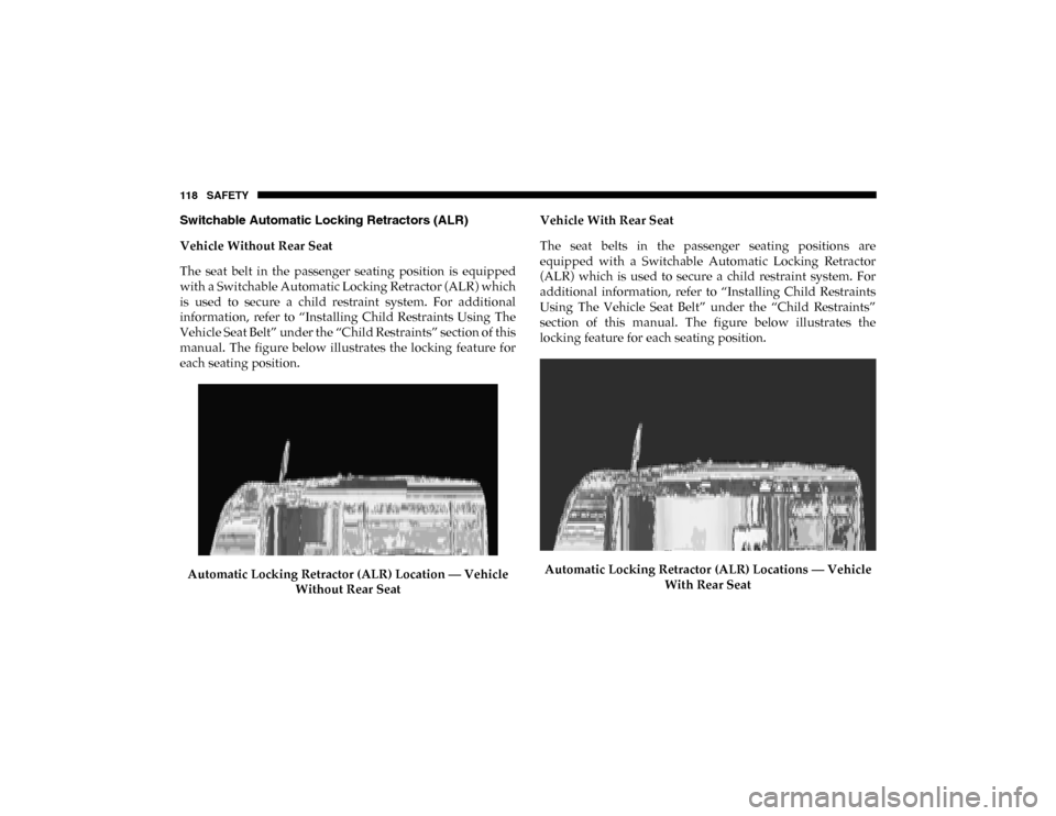 Ram ProMaster City 2020  Owners Manual 118 SAFETY
Switchable Automatic Locking Retractors (ALR)
Vehicle Without Rear Seat
The  seat  belt  in  the  passenger  seating  position  is  equipped
with a Switchable Automatic Locking Retractor (A