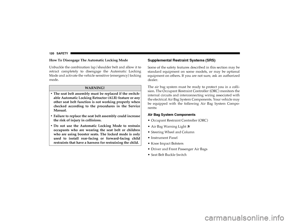 Ram ProMaster City 2020  Owners Manual 120 SAFETY
How To Disengage The Automatic Locking Mode
Unbuckle the combination lap/shoulder belt and allow it to
retract  completely  to  disengage  the  Automatic  Locking
Mode and activate the vehi