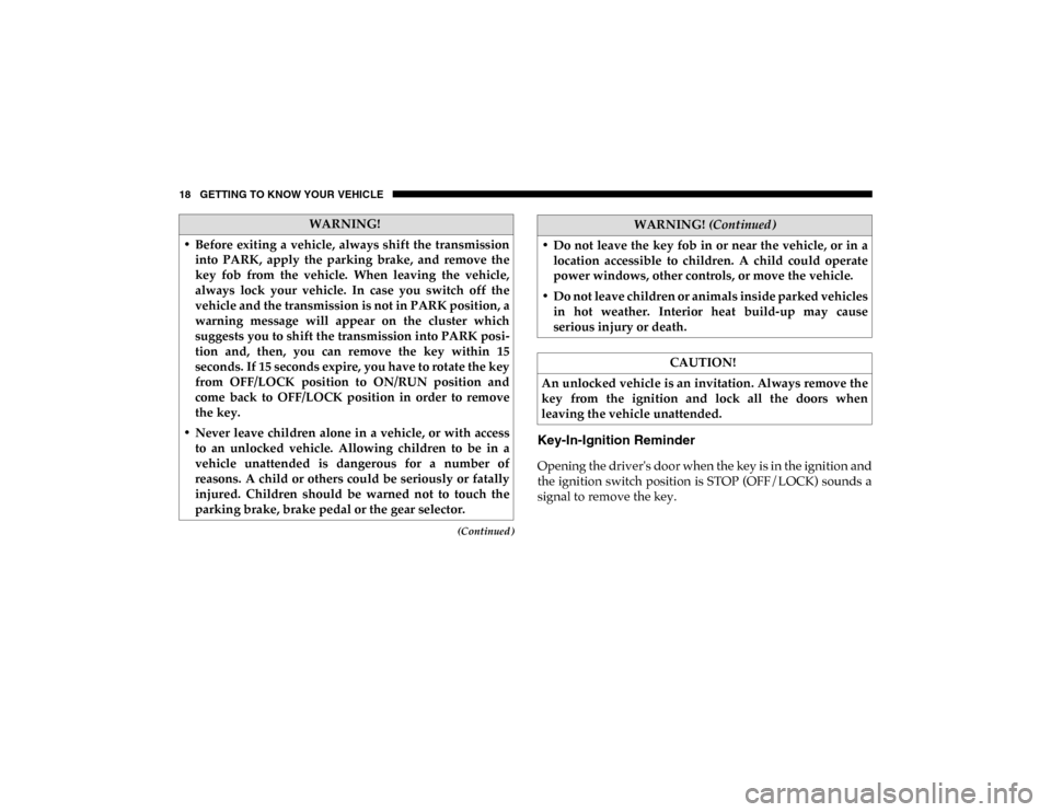 Ram ProMaster City 2020  Owners Manual 18 GETTING TO KNOW YOUR VEHICLE
(Continued)
Key-In-Ignition Reminder 
Opening the drivers door when the key is in the ignition and
the ignition switch position  is STOP (OFF/LOCK) sounds a
signal to 