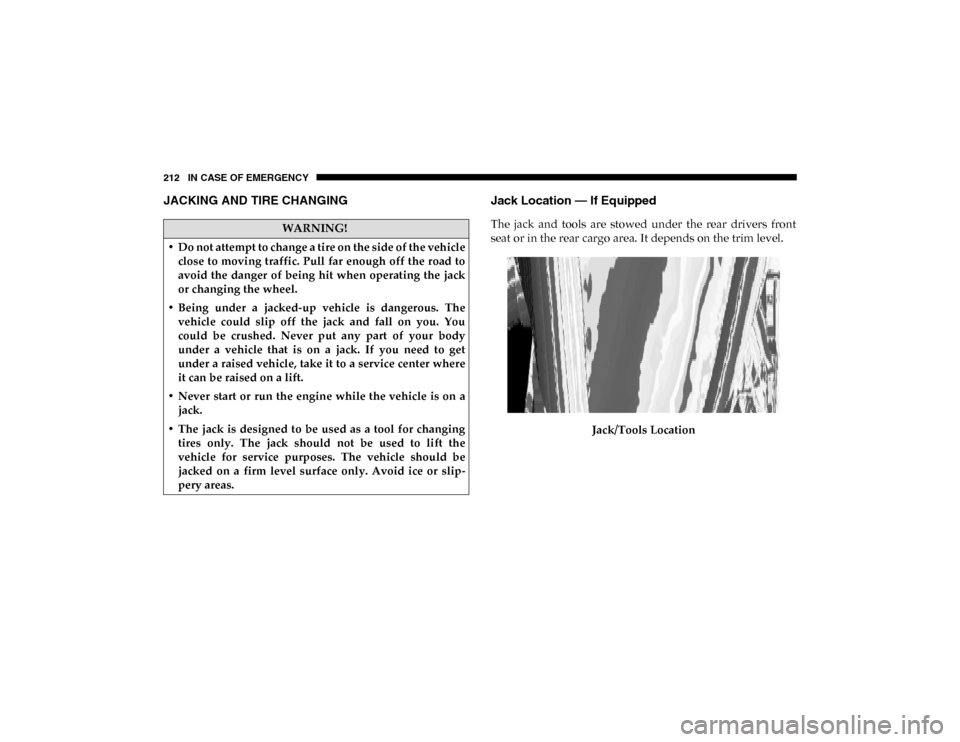 Ram ProMaster City 2020  Owners Manual 212 IN CASE OF EMERGENCY
JACKING AND TIRE CHANGING    Jack Location — If Equipped
The  jack  and  tools  are  stowed  under  the  rear  drivers  front
seat or in the rear cargo area. It depends on t