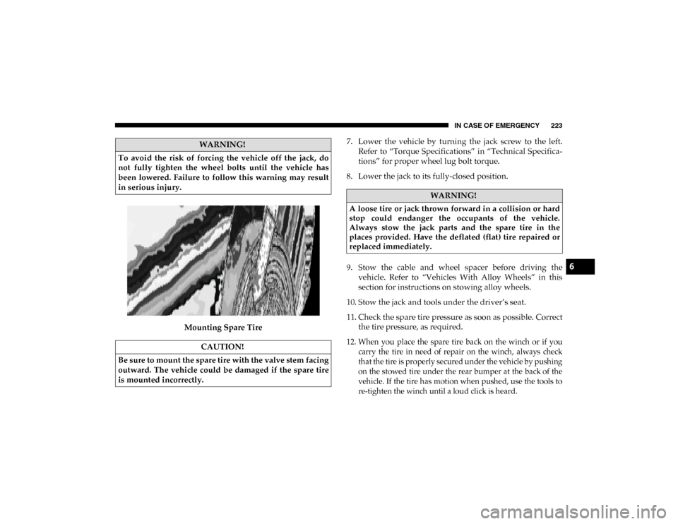 Ram ProMaster City 2020  Owners Manual IN CASE OF EMERGENCY 223
Mounting Spare Tire7. Lower  the  vehicle  by  turning  the  jack  screw  to  the  left.
Refer  to  “Torque  Specifications”  in “Technical  Specifica -
tions” for pro