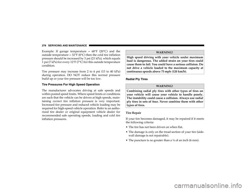 Ram ProMaster City 2020  Owners Manual 278 SERVICING AND MAINTENANCE
Example:  If  garage  temperature  =  68°F  (20°C)  and  the
outside temperature = 32°F (0°C) then the cold tire inflation
pressure should be increased by 3 psi (21 k