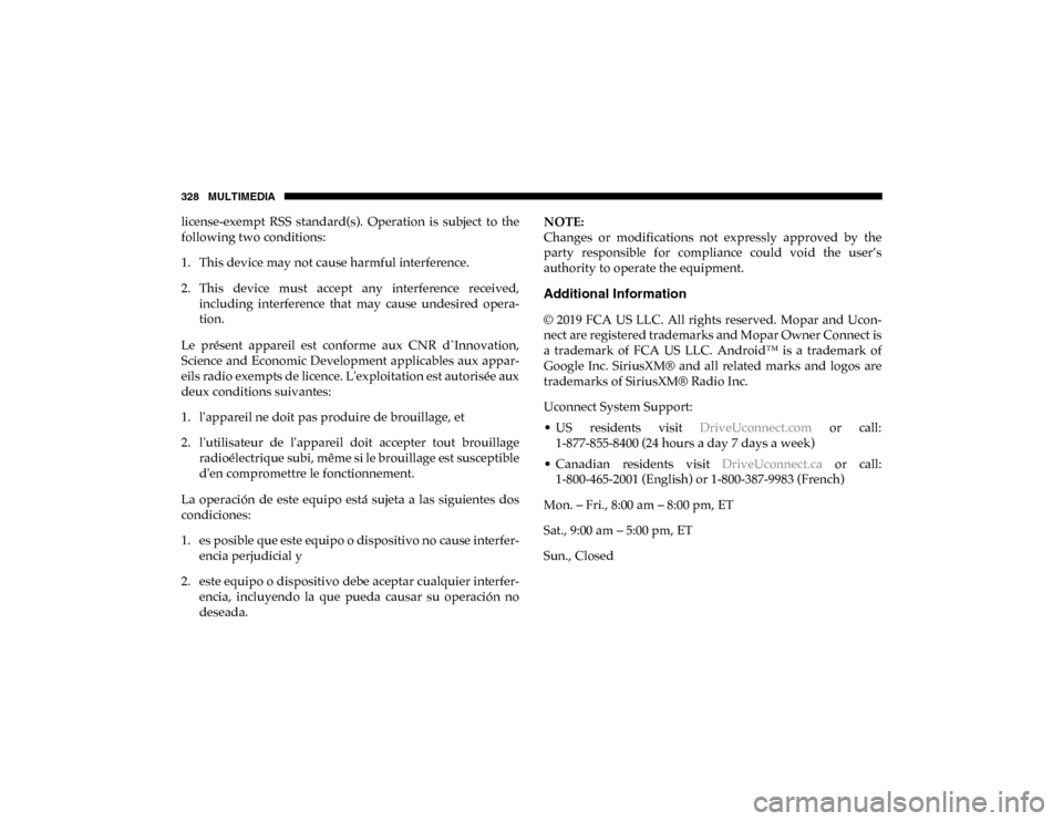 Ram ProMaster City 2020  Owners Manual 328 MULTIMEDIA
license-exempt  RSS  standard(s).  Operation  is  subject  to  the
following two conditions:
1. This device may not cause harmful interference.
2. This  device  must  accept  any  inter