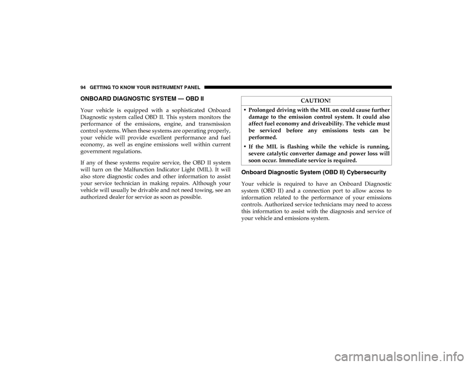 Ram ProMaster City 2020 Owners Manual 94 GETTING TO KNOW YOUR INSTRUMENT PANEL
ONBOARD DIAGNOSTIC SYSTEM — OBD II   
Your  vehicle  is  equipped  with  a  sophisticated  Onboard
Diagnostic  system  called  OBD  II.  This  system  monito