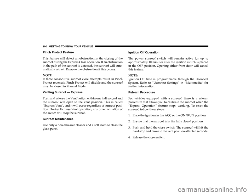 Ram 1500 2020  Owners Manual 100 GETTING TO KNOW YOUR VEHICLE
Pinch Protect Feature
This  feature  will  detect  an  obstruction  in  the  closing  of  the
sunroof during the Express Close operation. If an obstruction
in the path