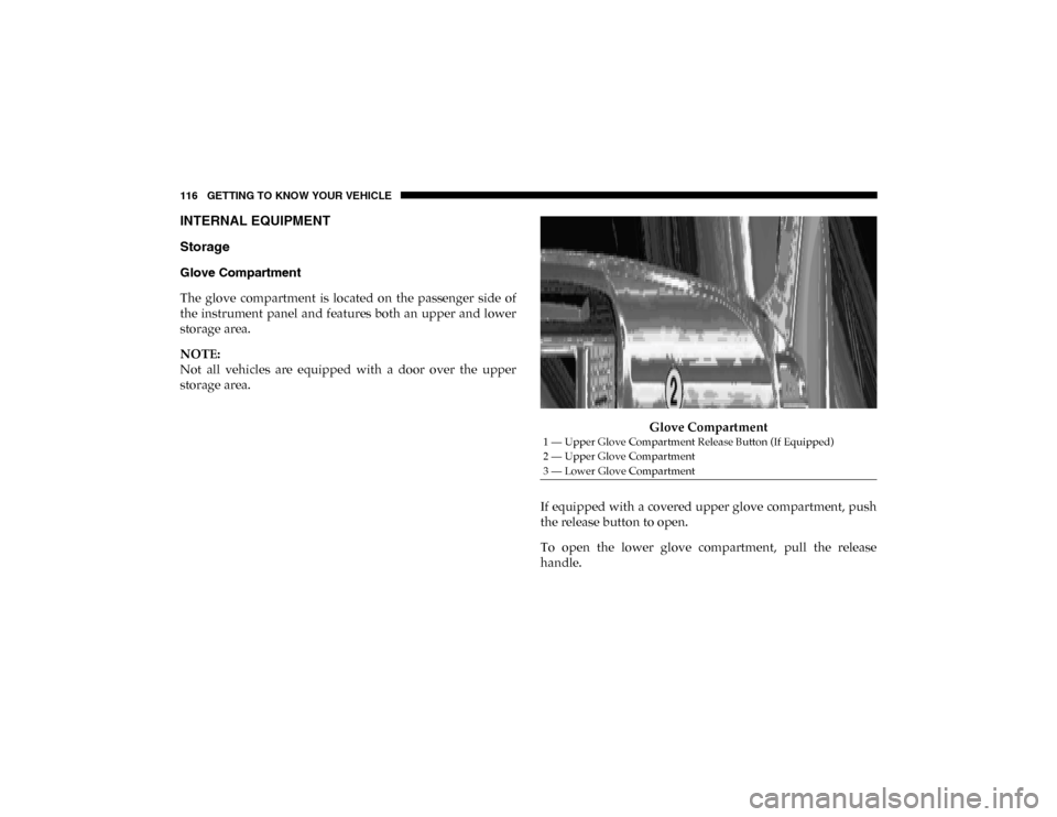 Ram 1500 2020 Owners Manual 116 GETTING TO KNOW YOUR VEHICLE
INTERNAL EQUIPMENT
Storage
Glove Compartment
The glove compartment is located on the passenger side of
the instrument panel and features both an upper and Ram 1500 2020 Owners Manual 116 GETTING TO KNOW YOUR VEHICLE
INTERNAL EQUIPMENT
Storage
Glove Compartment
The glove compartment is located on the passenger side of
the instrument panel and features both an upper and