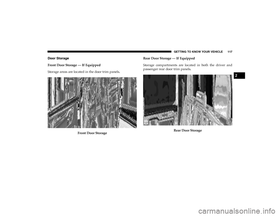 Ram 1500 2020 Owners Manual GETTING TO KNOW YOUR VEHICLE 117
Door Storage
Front Door Storage — If Equipped
Storage areas are located in the door trim panels.Front Door Storage Rear Door Storage — If Equipped
Storage compart Ram 1500 2020 Owners Manual GETTING TO KNOW YOUR VEHICLE 117
Door Storage
Front Door Storage — If Equipped
Storage areas are located in the door trim panels.Front Door Storage Rear Door Storage — If Equipped
Storage compart