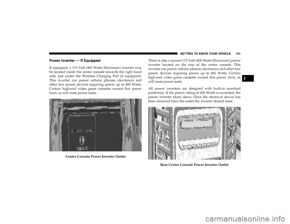 Ram 1500 2020  Owners Manual GETTING TO KNOW YOUR VEHICLE 131
Power Inverter — If Equipped 
If  equipped,  a  115  Volt (400  Watts  Maximum) inverter  may
be  located  inside  the  center  console  towards  the  right  hand
si