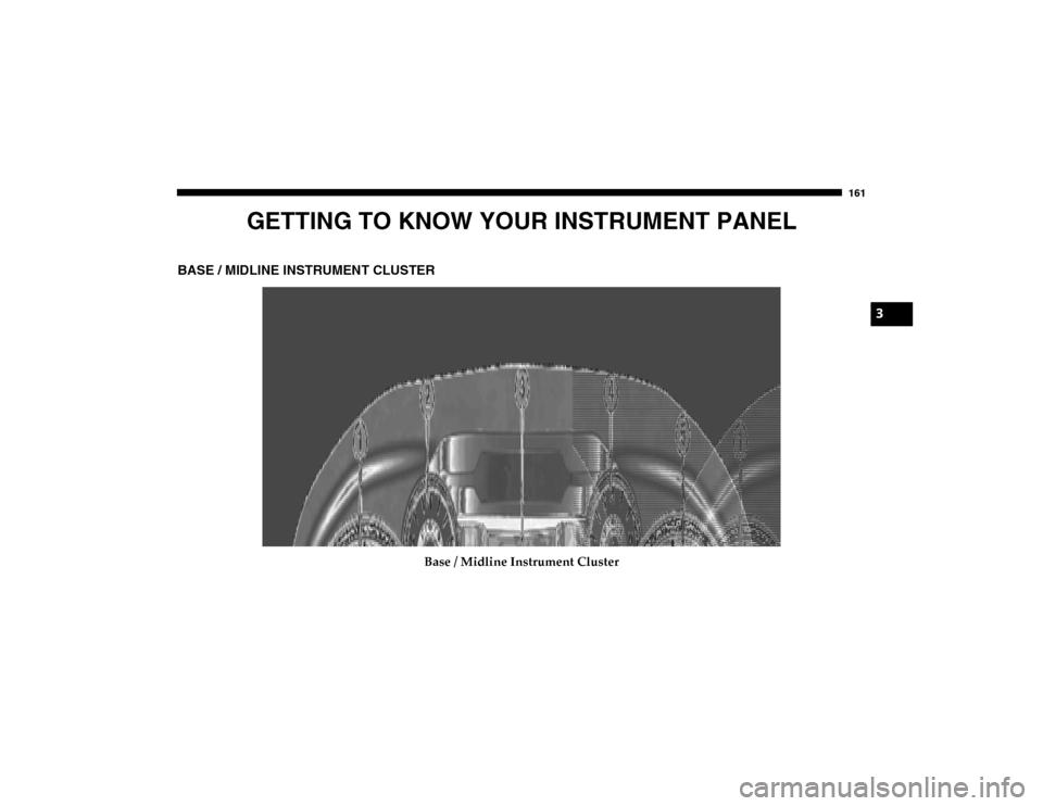 Ram 1500 2020  Owners Manual 161
GETTING TO KNOW YOUR INSTRUMENT PANEL
BASE / MIDLINE INSTRUMENT CLUSTER
Base / Midline Instrument Cluster
3
2020_DT_1500_OM_US.book  Page 161   