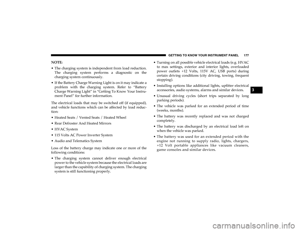 Ram 1500 2020 Owners Guide GETTING TO KNOW YOUR INSTRUMENT PANEL 177
NOTE:
• The  charging system  is independent from load reduction.The  charging  system  performs  a  diagnostic  on  the
charging system continuously.
• I
