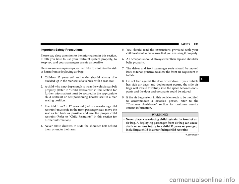 Ram 1500 2020 Owners Manual SAFETY 235
(Continued)
Important Safety Precautions
Please  pay close  attention  to  the information in this  section.
It  tells  you  how  to  use  your  restraint  system  properly,  to
keep you an