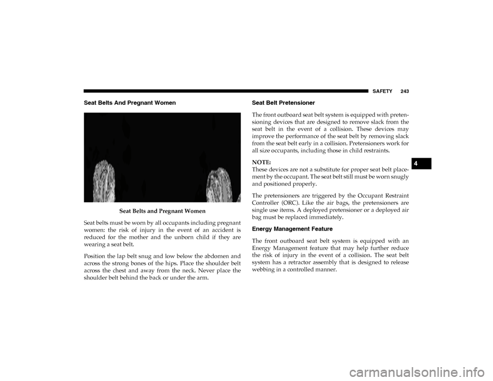 Ram 1500 2020  Owners Manual SAFETY 243
Seat Belts And Pregnant Women Seat Belts and Pregnant Women
Seat belts must be worn by all occupants including pregnant
women:  the  risk  of  injury  in  the  event  of  an  accident  is
r