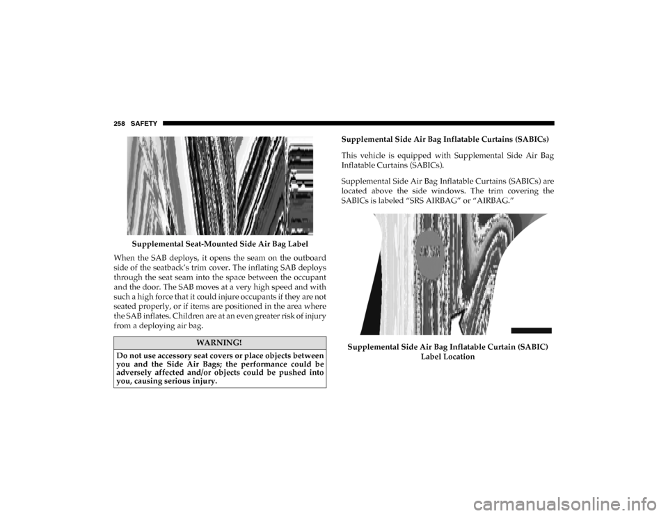 Ram 1500 2020  Owners Manual 258 SAFETY
Supplemental Seat-Mounted Side Air Bag Label
When  the  SAB  deploys,  it  opens  the  seam  on  the  outboard
side of  the  seatback’s trim  cover. The inflating SAB deploys
through  the