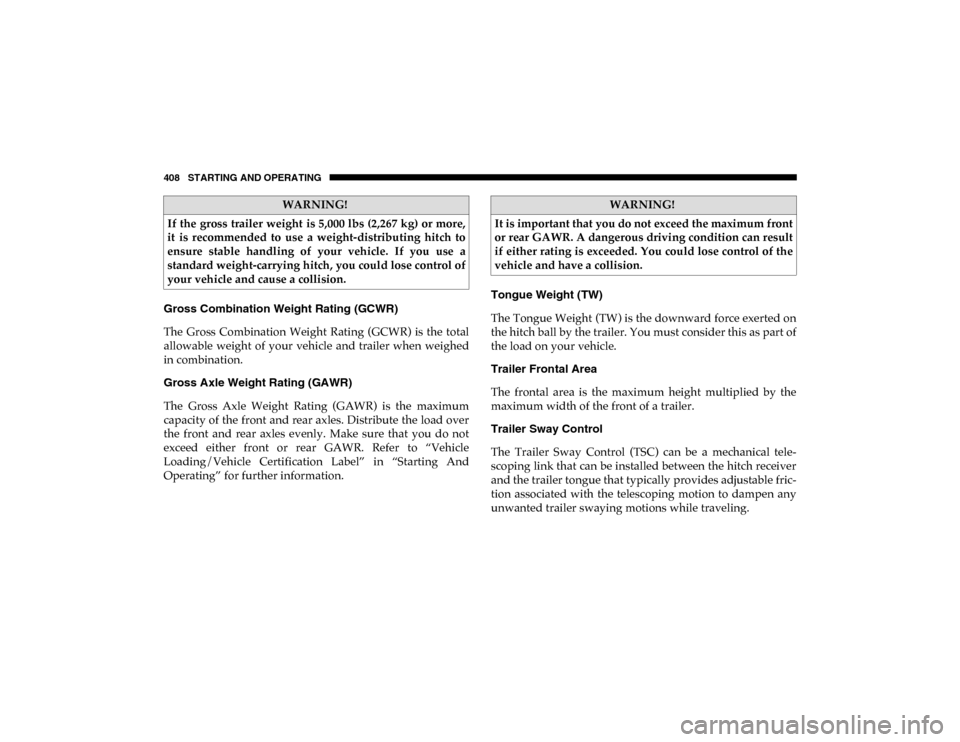 Ram 1500 2020  Owners Manual 408 STARTING AND OPERATING
Gross Combination Weight Rating (GCWR)
The  Gross  Combination  Weight  Rating  (GCWR)  is  the  total
allowable  weight  of  your  vehicle  and  trailer  when  weighed
in c