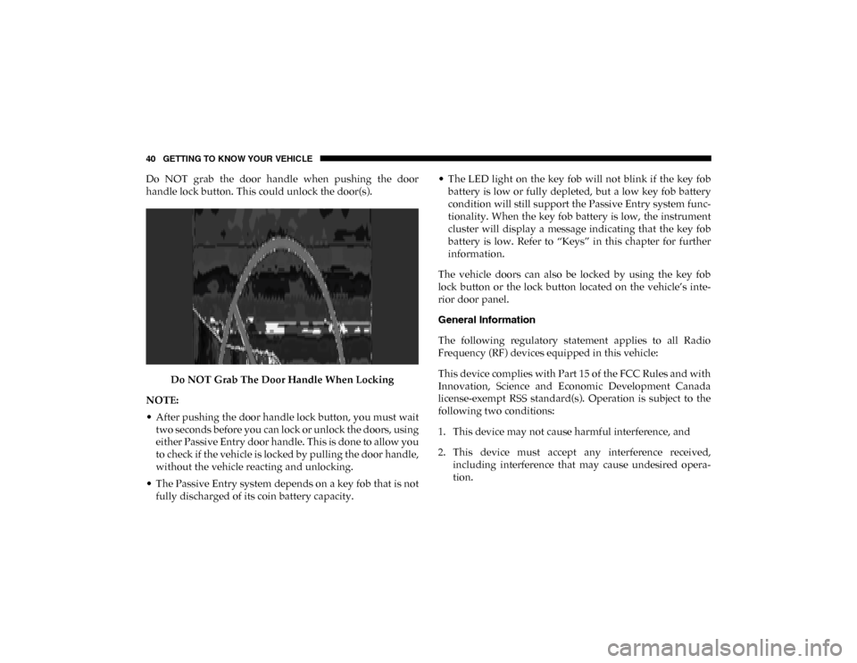 Ram 1500 2020 Service Manual 40 GETTING TO KNOW YOUR VEHICLE
Do  NOT  grab  the  door  handle  when  pushing  the  door
handle lock button. This could unlock the door(s).Do NOT Grab The Door Handle When Locking
NOTE:
• After pu