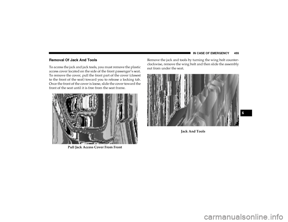 Ram 1500 2020 User Guide IN CASE OF EMERGENCY 455
Removal Of Jack And Tools
To access the jack and jack tools, you must remove the plastic
access cover located on the side of the front passenger’s seat.
To remove the cover, Ram 1500 2020 User Guide IN CASE OF EMERGENCY 455
Removal Of Jack And Tools
To access the jack and jack tools, you must remove the plastic
access cover located on the side of the front passenger’s seat.
To remove the cover,