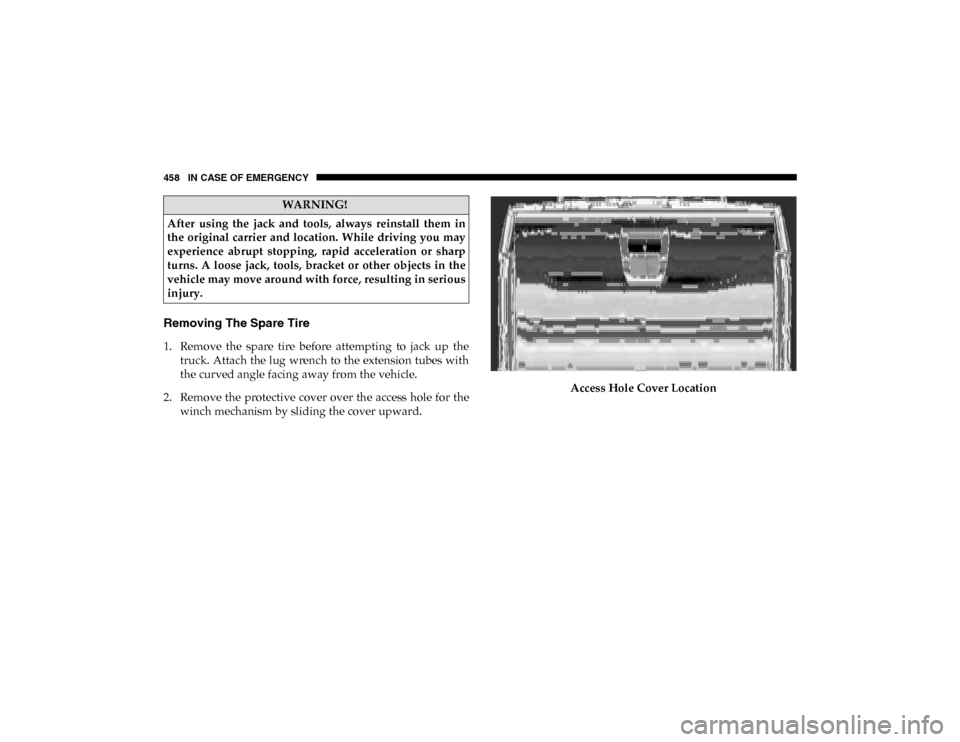 Ram 1500 2020  Owners Manual 458 IN CASE OF EMERGENCY
Removing The Spare Tire
1. Remove  the  spare  tire  before  attempting  to  jack  up  thetruck. Attach the lug  wrench to  the extension tubes with
the curved angle facing aw