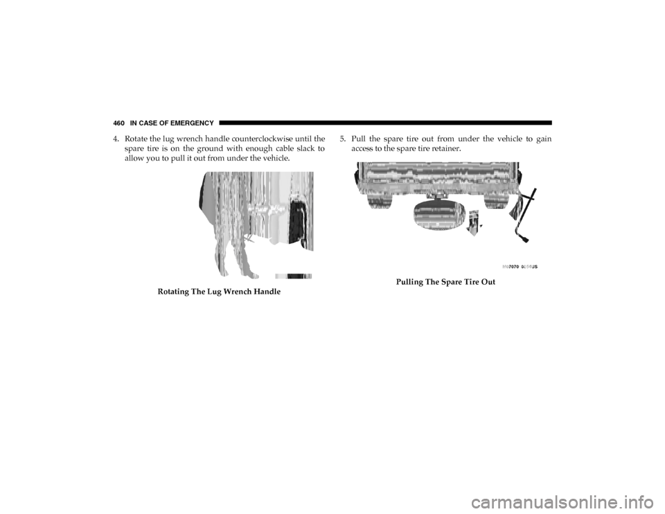 Ram 1500 2020 Workshop Manual 460 IN CASE OF EMERGENCY
4. Rotate the lug wrench handle counterclockwise until thespare tire is on the ground with enough cable slack to
allow you to pull it out from under the vehicle.
Rot Ram 1500 2020 Workshop Manual 460 IN CASE OF EMERGENCY
4. Rotate the lug wrench handle counterclockwise until thespare tire is on the ground with enough cable slack to
allow you to pull it out from under the vehicle.
Rot