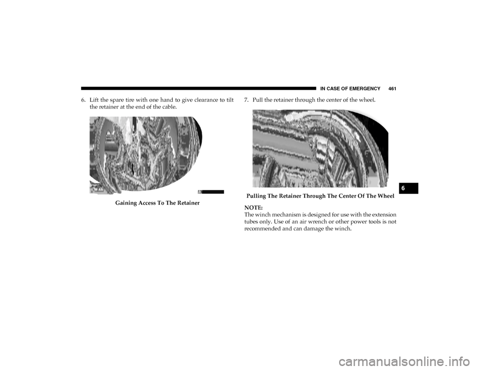 Ram 1500 2020  Owners Manual IN CASE OF EMERGENCY 461
6. Lift  the  spare  tire  with  one  hand  to  give  clearance  to  tiltthe retainer at the end of the cable.
Gaining Access To The Retainer 7. Pull the retainer through the 