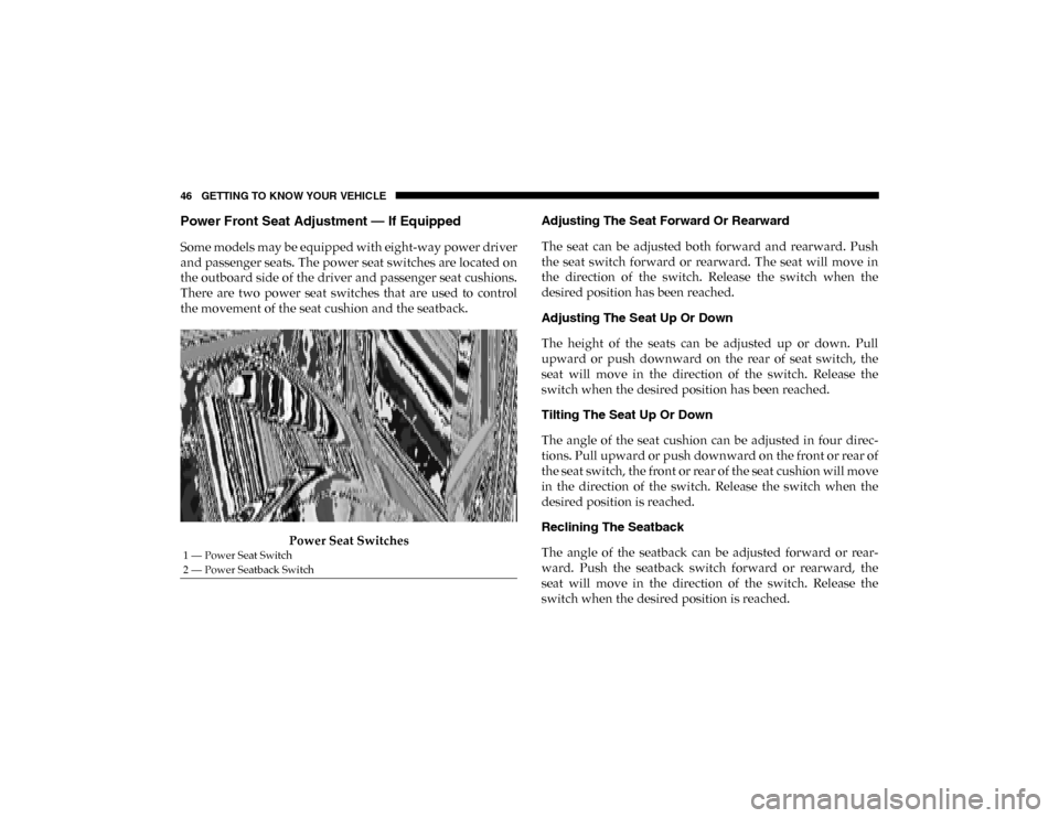 Ram 1500 2020 Owners Manual 46 GETTING TO KNOW YOUR VEHICLE
Power Front Seat Adjustment — If Equipped
Some models may be equipped with eight-way power driver
and passenger seats. The power seat switches are located on
the out Ram 1500 2020 Owners Manual 46 GETTING TO KNOW YOUR VEHICLE
Power Front Seat Adjustment — If Equipped
Some models may be equipped with eight-way power driver
and passenger seats. The power seat switches are located on
the out