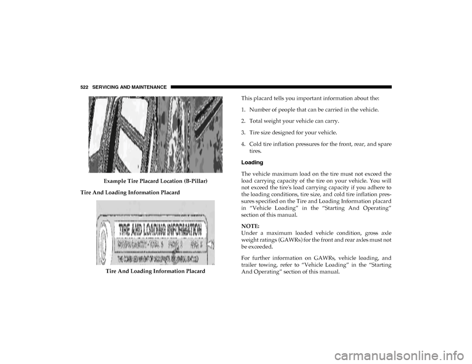 Ram 1500 2020  Owners Manual 522 SERVICING AND MAINTENANCE
Example Tire Placard Location (B-Pillar)
Tire And Loading Information Placard
Tire And Loading Information Placard This placard tells you important information about the: