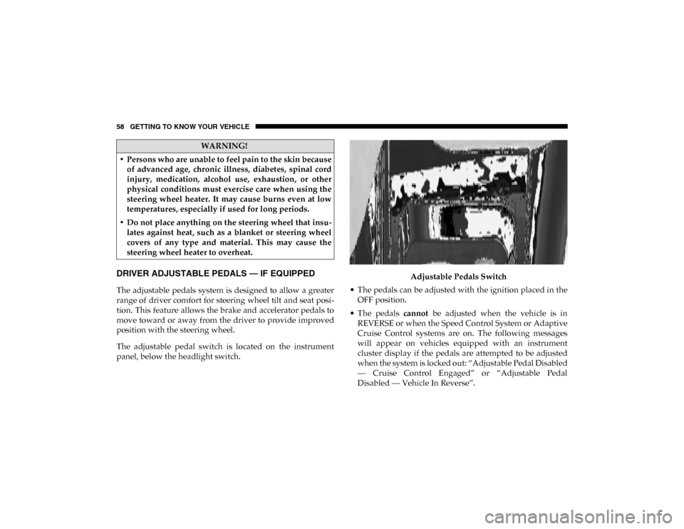 Ram 1500 2020  Owners Manual 58 GETTING TO KNOW YOUR VEHICLE
DRIVER ADJUSTABLE PEDALS — IF EQUIPPED  
The  adjustable  pedals  system is designed  to  allow  a  greater
range of driver comfort for steering wheel tilt and seat p