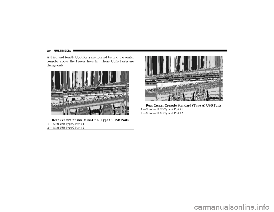 Ram 1500 2020 User Guide 624 MULTIMEDIA
A  third  and  fourth  USB  Ports  are  located  behind  the  center
console,  above  the  Power  Inverter.  These  USBs  Ports  are
charge only.Rear Center Console Mini-USB (Type C) US