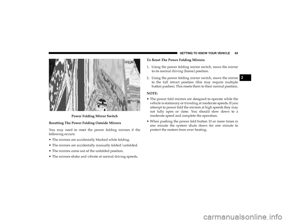 Ram 1500 2020 Owners Manual GETTING TO KNOW YOUR VEHICLE 63
Power Folding Mirror Switch
Resetting The Power Folding Outside Mirrors
You may need to reset the power folding mirrors if the
following occurs:
• The mirro Ram 1500 2020 Owners Manual GETTING TO KNOW YOUR VEHICLE 63
Power Folding Mirror Switch
Resetting The Power Folding Outside Mirrors
You may need to reset the power folding mirrors if the
following occurs:
• The mirro