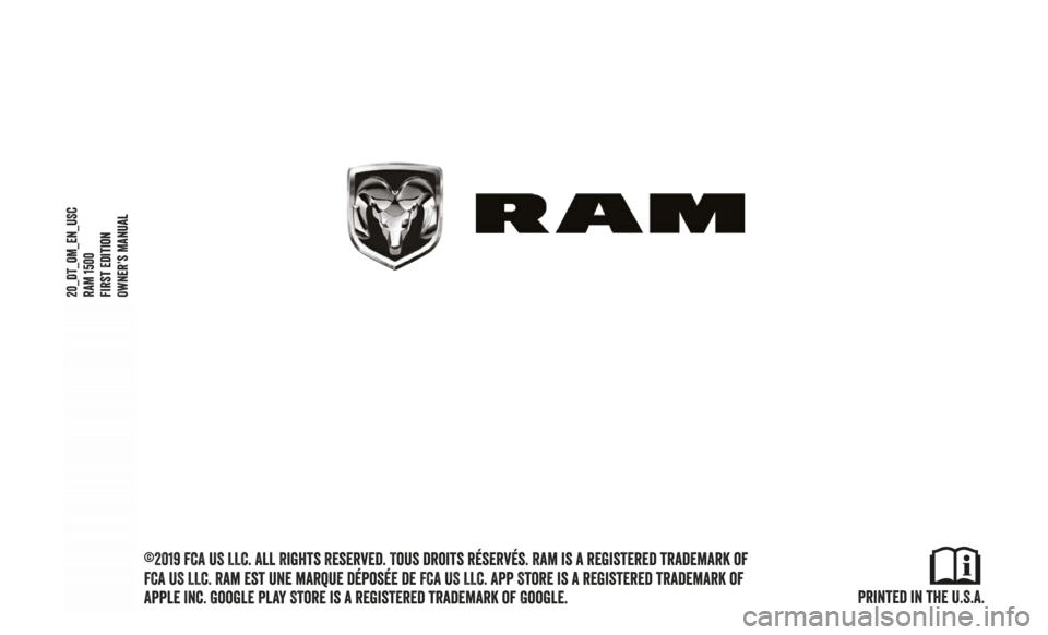 Ram 1500 2020  Owners Manual Printed in the U.S.A.
20_DT_OM_EN_USCRAM 1500
first Edition  
Owner’s Manual
©2019 FCA US LLC. All Rights Reserved. Tous droits réservés. Ram is a registered trademark of 
FCA US LLC. Ram est une