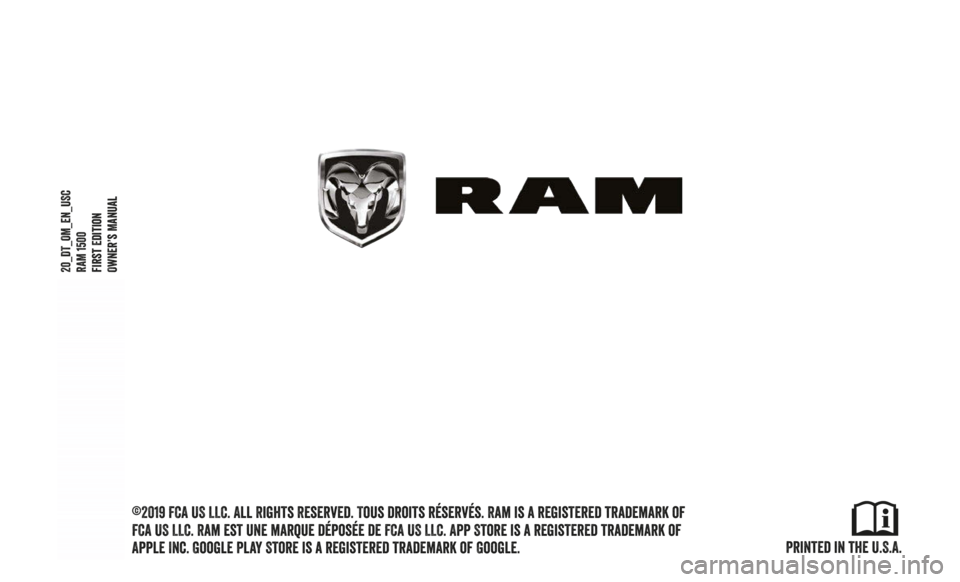 Ram 1500 2020 Owners Manual Printed in the U.S.A.
20_DT_OM_EN_USCRAM 1500
first Edition
Owner’s Manual
©2019 FCA US LLC. All Rights Reserved. Tous droits réservés. Ram is a registered trademark of
FCA US LLC. Ram est une Ram 1500 2020 Owners Manual Printed in the U.S.A.
20_DT_OM_EN_USCRAM 1500
first Edition
Owner’s Manual
©2019 FCA US LLC. All Rights Reserved. Tous droits réservés. Ram is a registered trademark of
FCA US LLC. Ram est une