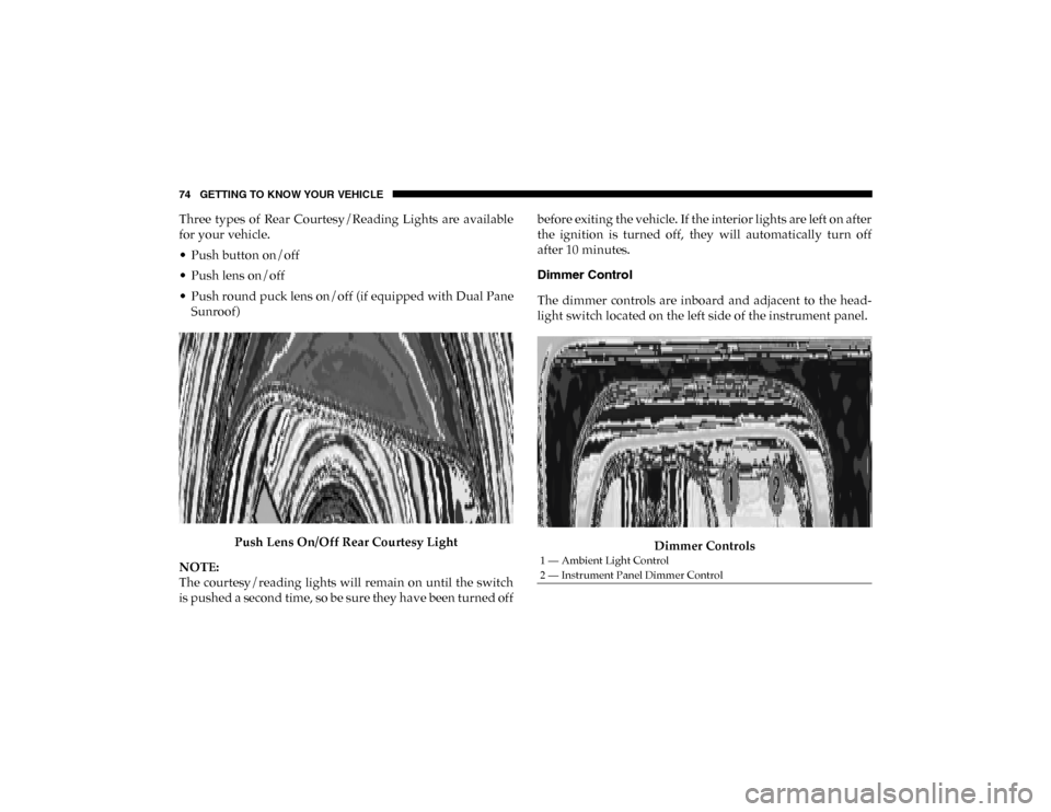 Ram 1500 2020 Owners Guide 74 GETTING TO KNOW YOUR VEHICLE
Three types of Rear Courtesy/Reading Lights are available
for your vehicle.
• Push button on/off
• Push lens on/off
• Push round puck lens on/off (if equip Ram 1500 2020 Owners Guide 74 GETTING TO KNOW YOUR VEHICLE
Three types of Rear Courtesy/Reading Lights are available
for your vehicle.
• Push button on/off
• Push lens on/off
• Push round puck lens on/off (if equip