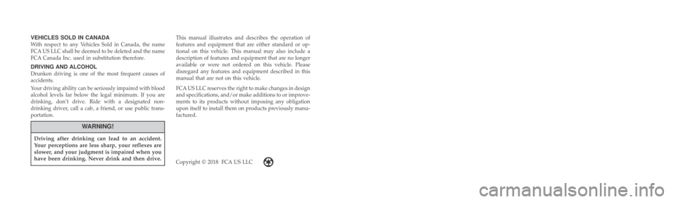 Ram 1500 2019  Owners Manual VEHICLES SOLD IN CANADA
With respect to any Vehicles Sold in Canada, the name
FCA US LLC shall be deemed to be deleted and the name
FCA Canada Inc. used in substitution therefore.
DRIVING AND ALCOHOL
