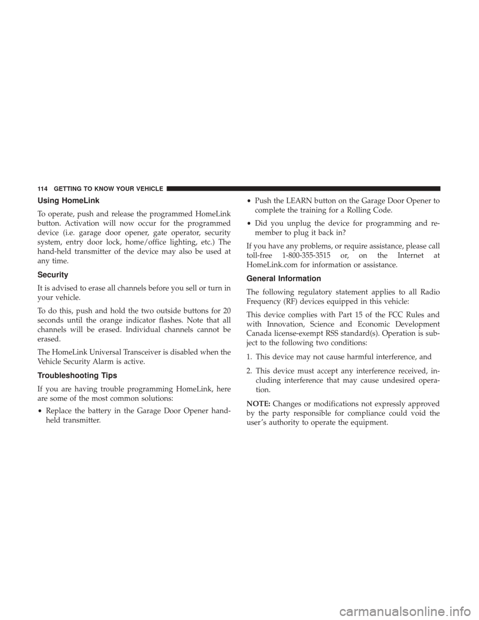 Ram 1500 2019  Owners Manual Using HomeLink
To operate, push and release the programmed HomeLink
button. Activation will now occur for the programmed
device (i.e. garage door opener, gate operator, security
system, entry door loc