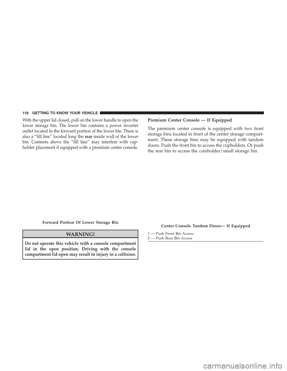Ram 1500 2019 Owners Manual With the upper lid closed, pull on the lower handle to open the
lower storage bin. The lower bin contains a power inverter
outlet located in the forward portion of the lower bin. There is
also a “fi Ram 1500 2019 Owners Manual With the upper lid closed, pull on the lower handle to open the
lower storage bin. The lower bin contains a power inverter
outlet located in the forward portion of the lower bin. There is
also a “fi