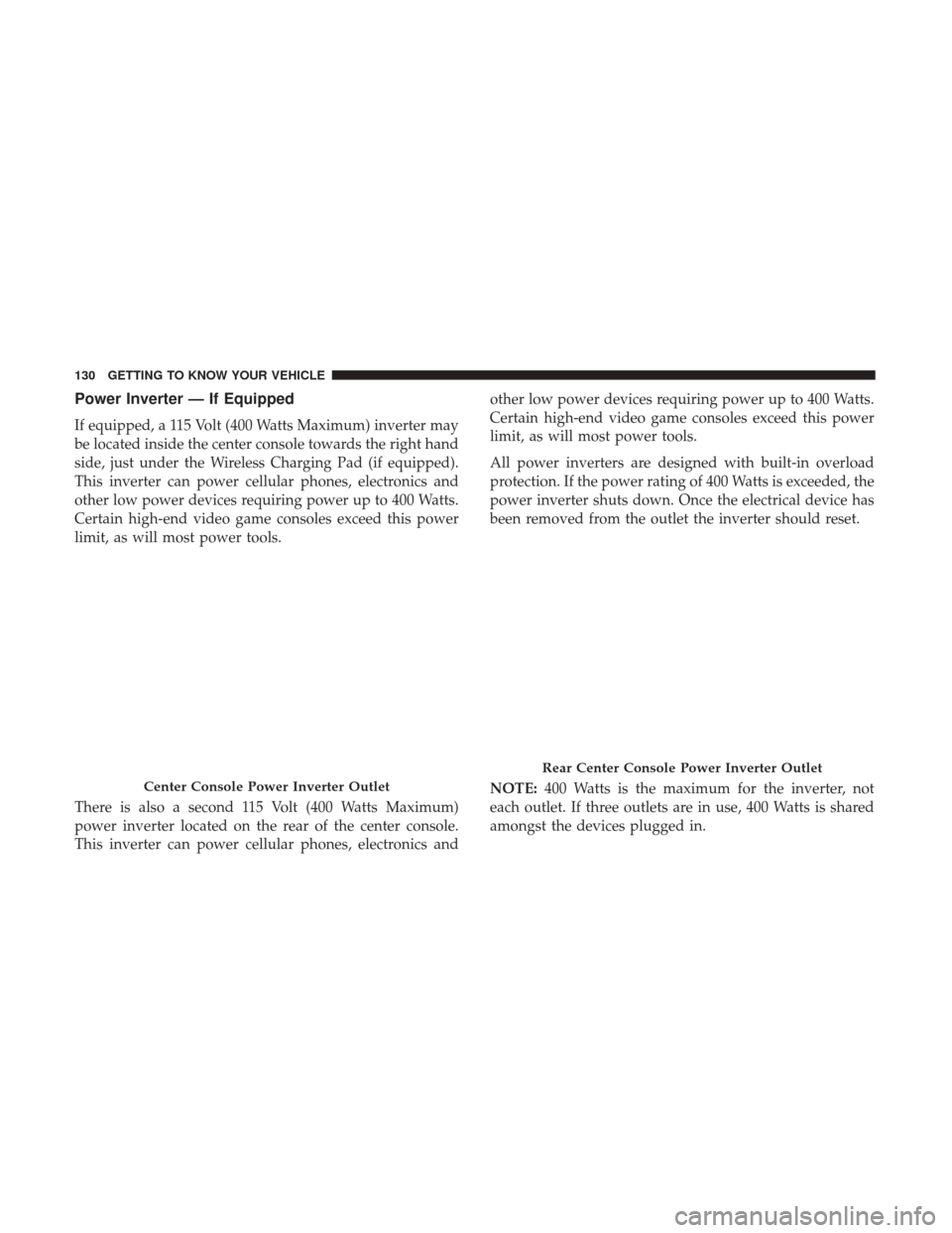 Ram 1500 2019 Owners Manual Power Inverter — If Equipped
If equipped, a 115 Volt (400 Watts Maximum) inverter may
be located inside the center console towards the right hand
side, just under the Wireless Charging Pad (if equip Ram 1500 2019 Owners Manual Power Inverter — If Equipped
If equipped, a 115 Volt (400 Watts Maximum) inverter may
be located inside the center console towards the right hand
side, just under the Wireless Charging Pad (if equip