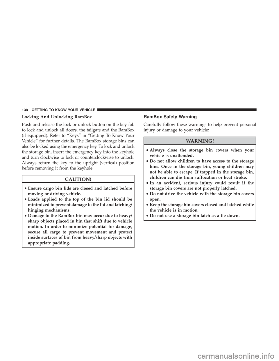Ram 1500 2019 Owners Manual Locking And Unlocking RamBox
Push and release the lock or unlock button on the key fob
to lock and unlock all doors, the tailgate and the RamBox
(if equipped). Refer to “Keys” in “Getting To Kno Ram 1500 2019 Owners Manual Locking And Unlocking RamBox
Push and release the lock or unlock button on the key fob
to lock and unlock all doors, the tailgate and the RamBox
(if equipped). Refer to “Keys” in “Getting To Kno