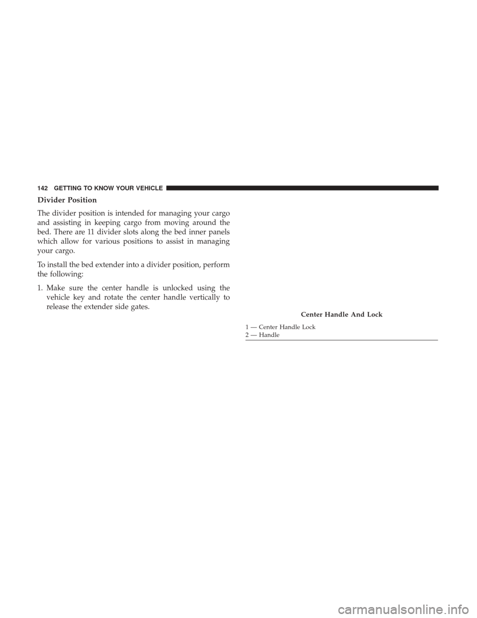 Ram 1500 2019  Owners Manual Divider Position
The divider position is intended for managing your cargo
and assisting in keeping cargo from moving around the
bed. There are 11 divider slots along the bed inner panels
which allow f