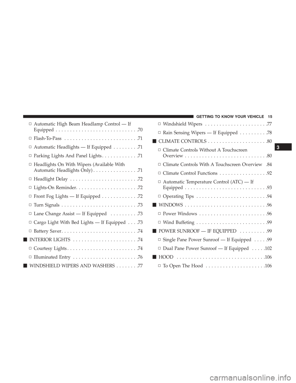 Ram 1500 2019  Owners Manual ▫Automatic High Beam Headlamp Control — If
Equipped .............................70
▫ Flash-To-Pass ..........................71
▫ Automatic Headlights — If Equipped .........71
▫ Parking 