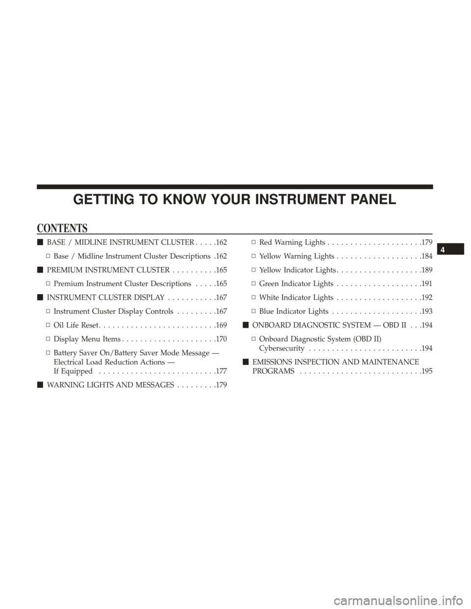 Ram 1500 2019 User Guide GETTING TO KNOW YOUR INSTRUMENT PANEL
CONTENTS
BASE / MIDLINE INSTRUMENT CLUSTER .....162
▫ Base / Midline Instrument Cluster Descriptions .162
 PREMIUM INSTRUMENT CLUSTER ..........165
▫ Premiu