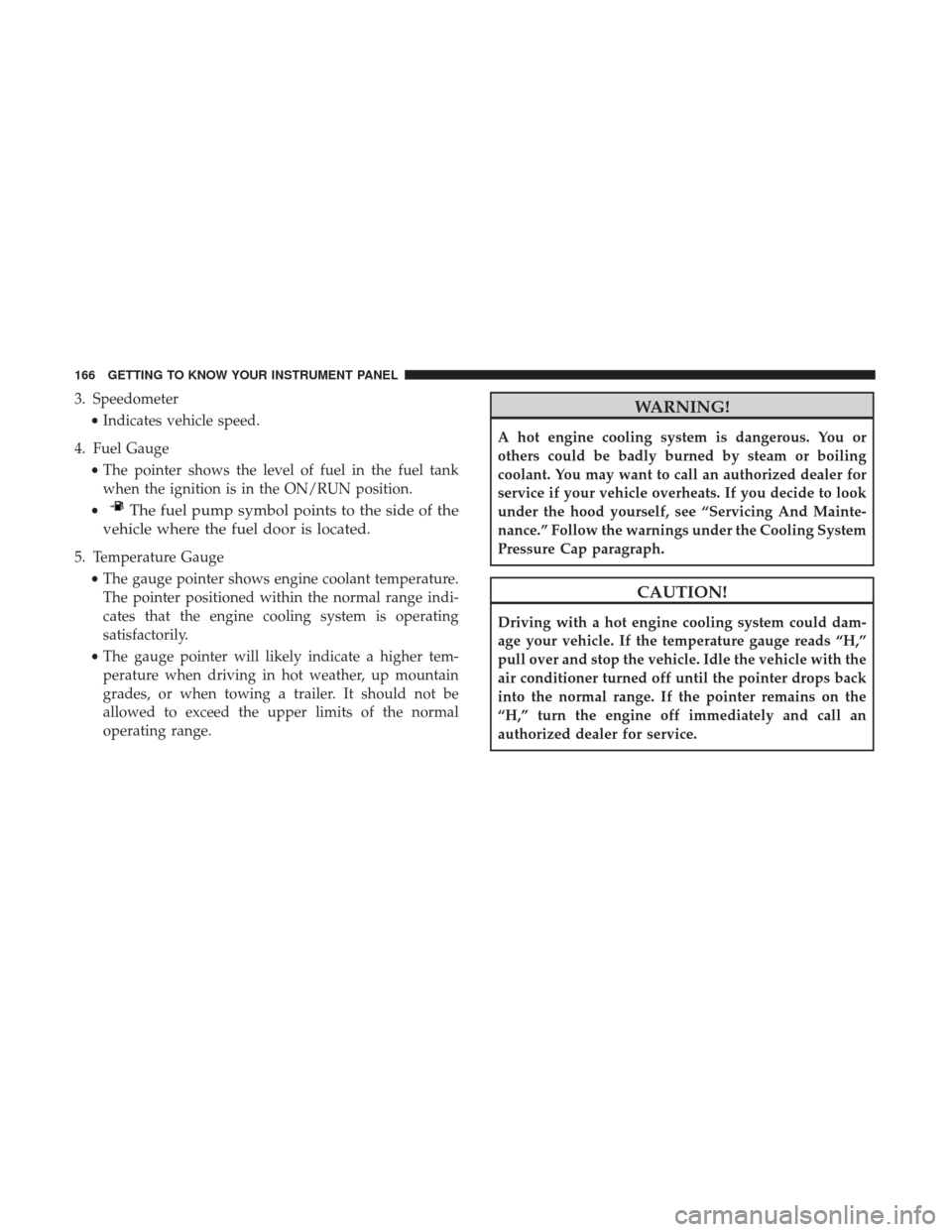 Ram 1500 2019  Owners Manual 3. Speedometer•Indicates vehicle speed.
4. Fuel Gauge •The pointer shows the level of fuel in the fuel tank
when the ignition is in the ON/RUN position.
•
The fuel pump symbol points to the side