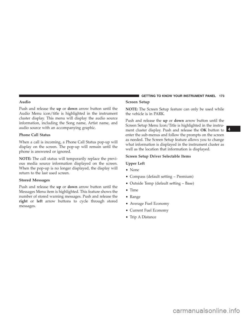 Ram 1500 2019 Owners Guide Audio
Push and release theupordown arrow button until the
Audio Menu icon/title is highlighted in the instrument
cluster display. This menu will display the audio source
information, including the Son Ram 1500 2019 Owners Guide Audio
Push and release theupordown arrow button until the
Audio Menu icon/title is highlighted in the instrument
cluster display. This menu will display the audio source
information, including the Son