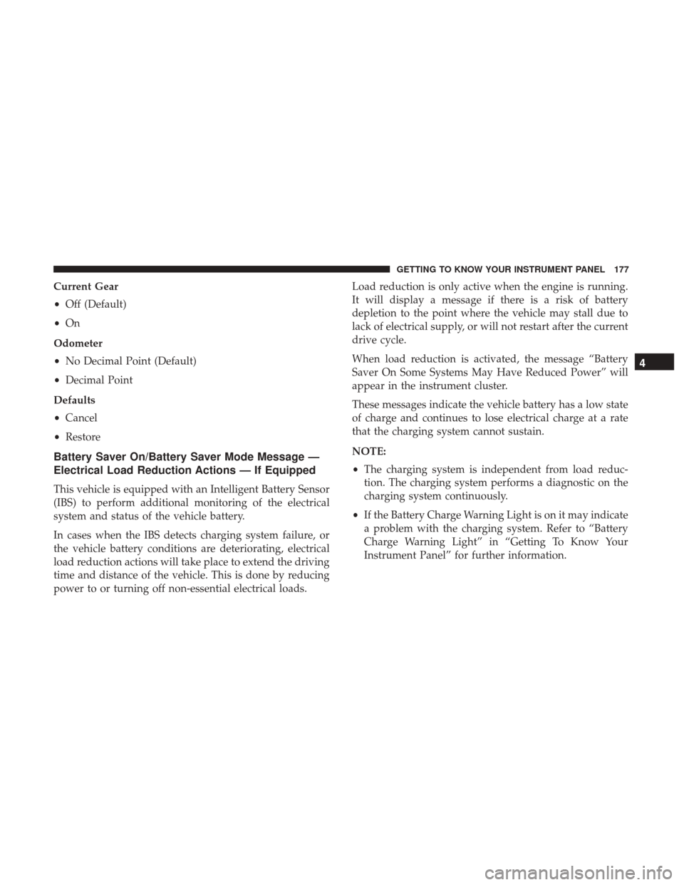 Ram 1500 2019 Owners Manual Current Gear
•Off (Default)
• On
Odometer
• No Decimal Point (Default)
• Decimal Point
Defaults
• Cancel
• Restore
Battery Saver On/Battery Saver Mode Message —
Electrical Load Reduction Ram 1500 2019 Owners Manual Current Gear
•Off (Default)
• On
Odometer
• No Decimal Point (Default)
• Decimal Point
Defaults
• Cancel
• Restore
Battery Saver On/Battery Saver Mode Message —
Electrical Load Reduction