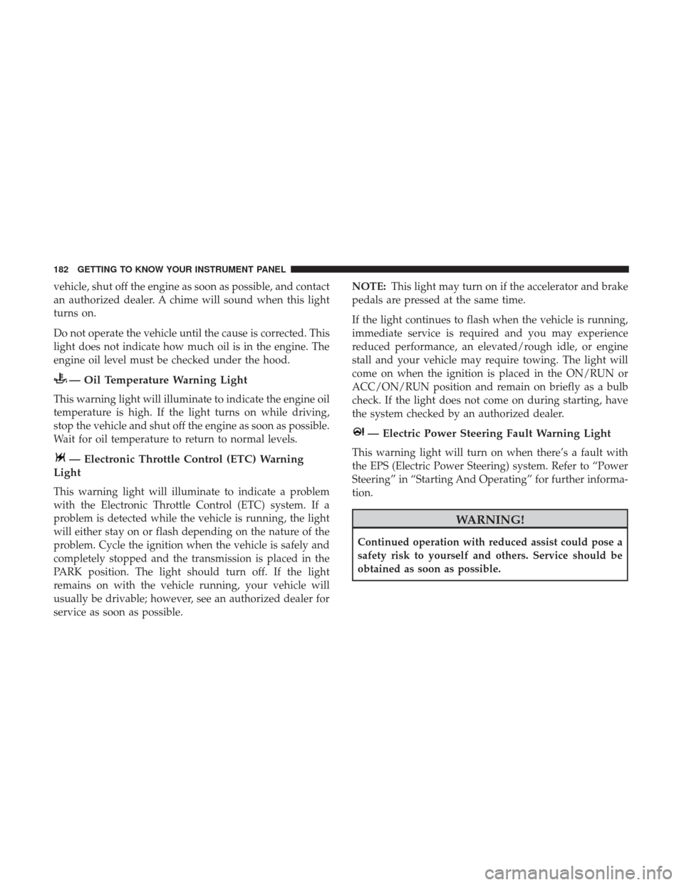 Ram 1500 2019  Owners Manual vehicle, shut off the engine as soon as possible, and contact
an authorized dealer. A chime will sound when this light
turns on.
Do not operate the vehicle until the cause is corrected. This
light doe