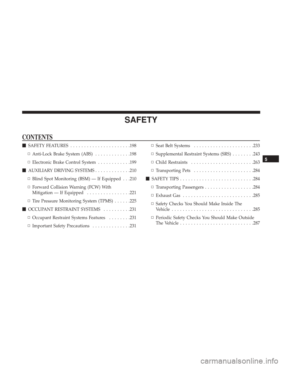 Ram 1500 2019  Owners Manual SAFETY
CONTENTS
SAFETY FEATURES ..................... .198
▫ Anti-Lock Brake System (ABS) .............198
▫ Electronic Brake Control System ............199
 AUXILIARY DRIVING SYSTEMS ..........