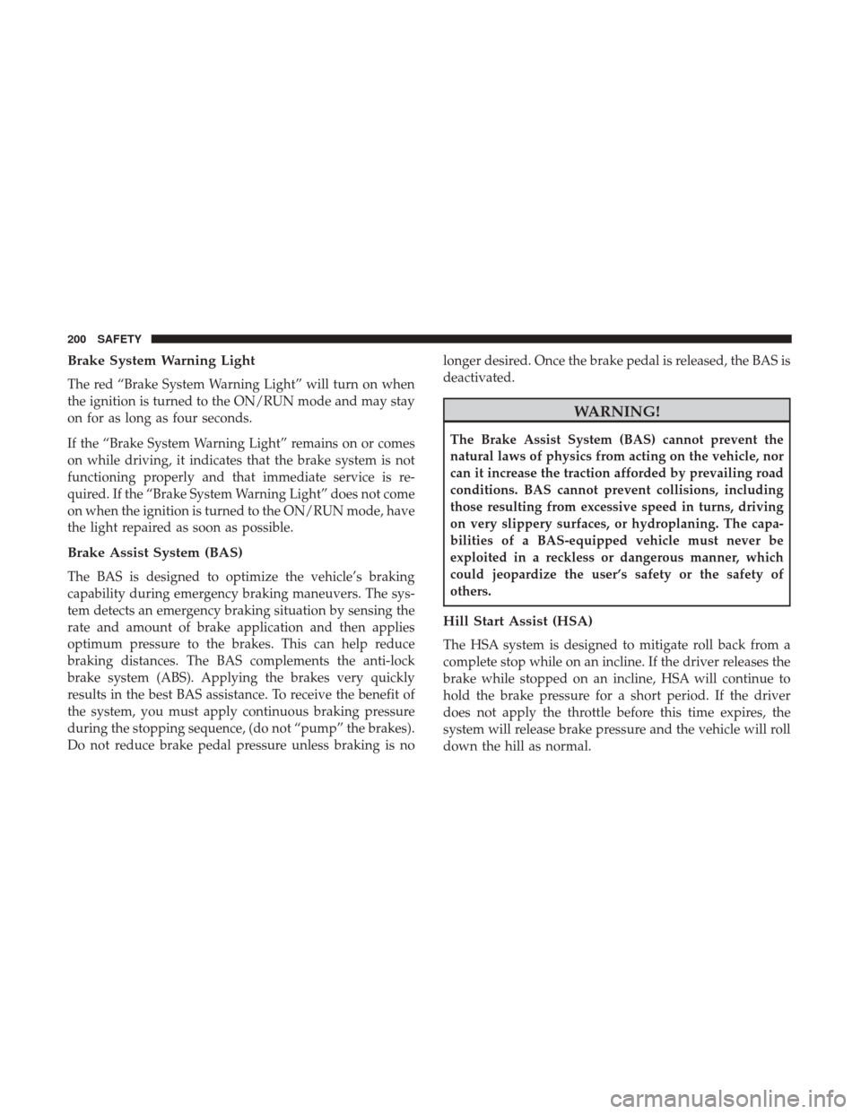 Ram 1500 2019  Owners Manual Brake System Warning Light
The red “Brake System Warning Light” will turn on when
the ignition is turned to the ON/RUN mode and may stay
on for as long as four seconds.
If the “Brake System Warn