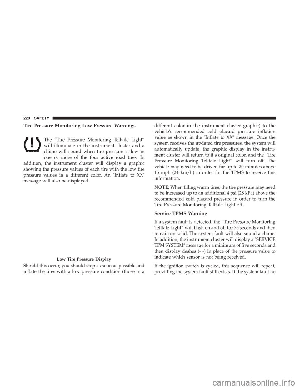 Ram 1500 2019  Owners Manual Tire Pressure Monitoring Low Pressure Warnings
The “Tire Pressure Monitoring Telltale Light”
will illuminate in the instrument cluster and a
chime will sound when tire pressure is low in
one or mo